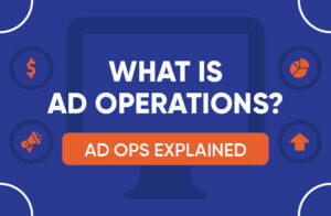 What Is Ad Operations?
