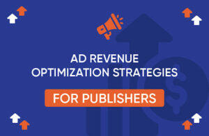 10 Ad Revenue Optimization Strategies for Publishers in 2023